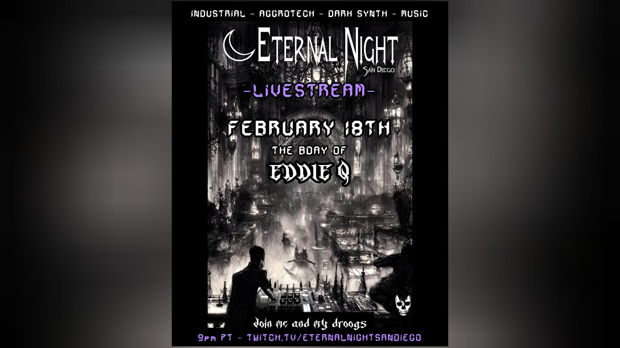 Eternal Night – Dark Music Livestream & BDAY of EDDIE Q 2.18.2022